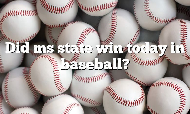 Did ms state win today in baseball?