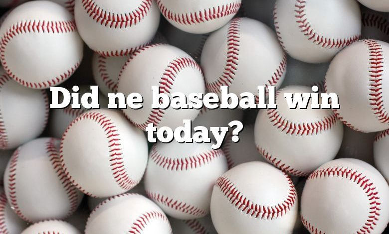 Did ne baseball win today?