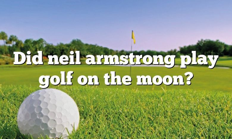 Did neil armstrong play golf on the moon?