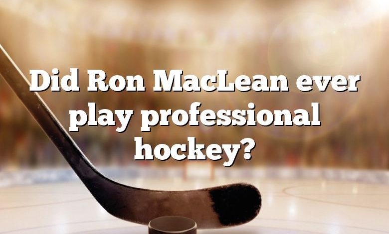 Did Ron MacLean ever play professional hockey?