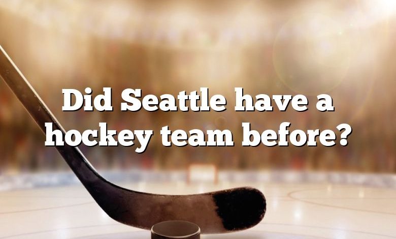 Did Seattle have a hockey team before?