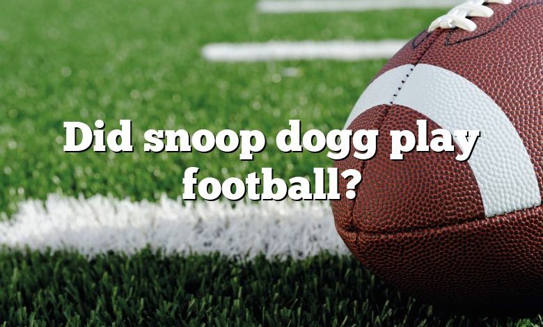 Did snoop dogg play football?