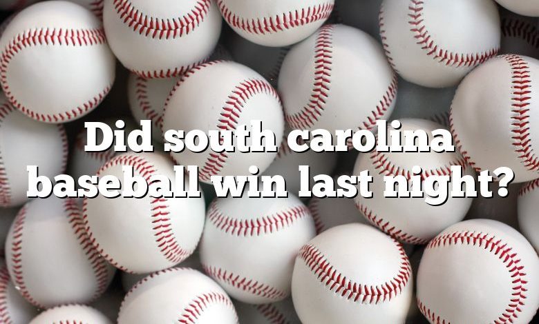 Did south carolina baseball win last night?