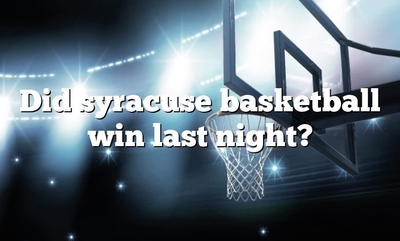 Did syracuse basketball win last night?
