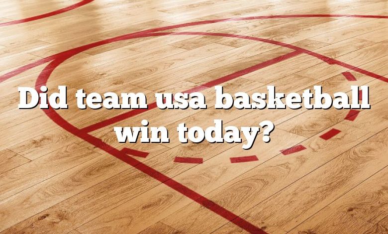 Did team usa basketball win today?