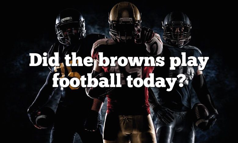 Did the browns play football today?