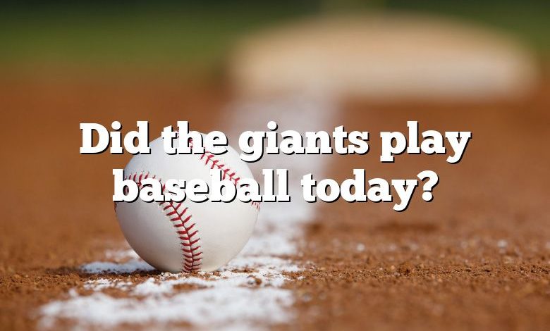 Did the giants play baseball today?