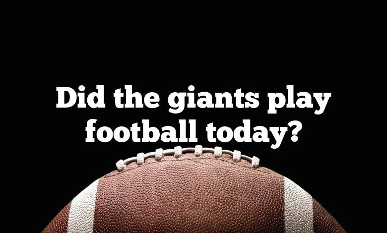 Did the giants play football today?