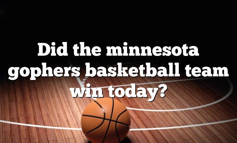 Did the minnesota gophers basketball team win today?