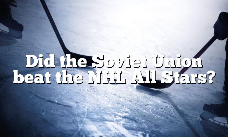 Did the Soviet Union beat the NHL All Stars?