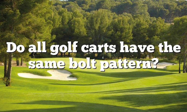 Do all golf carts have the same bolt pattern?