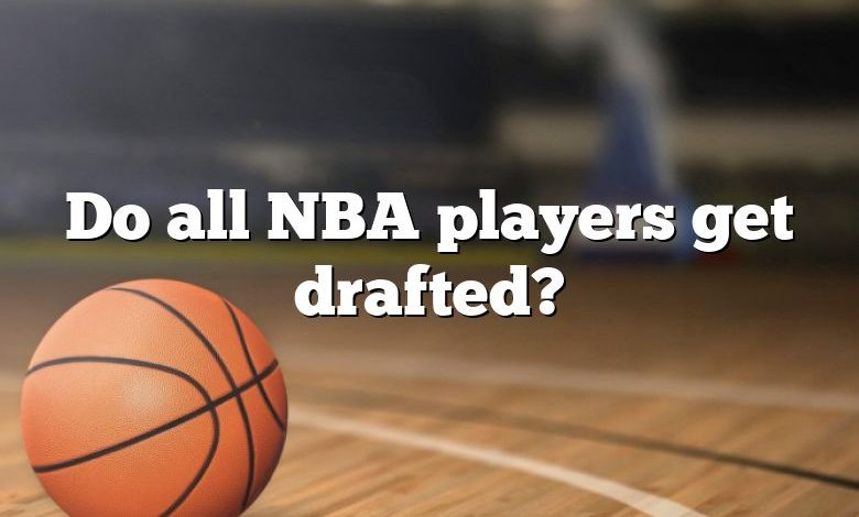 Do all NBA players get drafted?