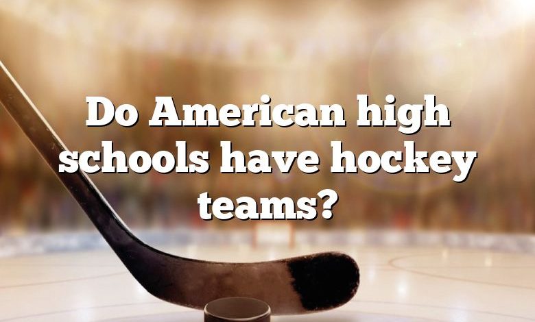 Do American high schools have hockey teams?