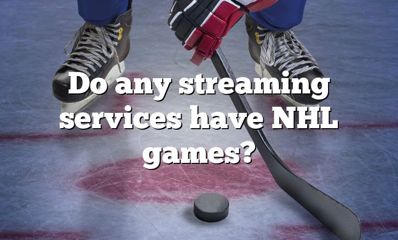 Do any streaming services have NHL games?