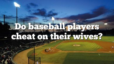 Do baseball players cheat on their wives?