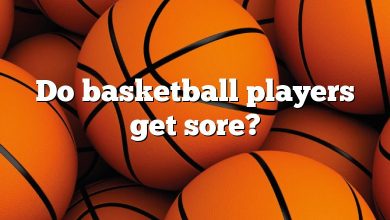 Do basketball players get sore?