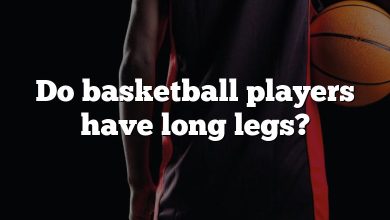 Do basketball players have long legs?