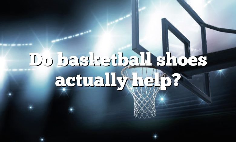 Do basketball shoes actually help?