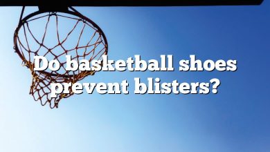Do basketball shoes prevent blisters?