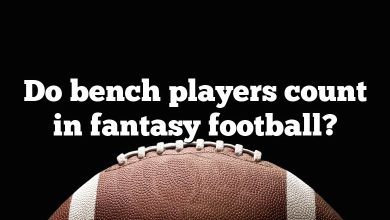 Do bench players count in fantasy football?