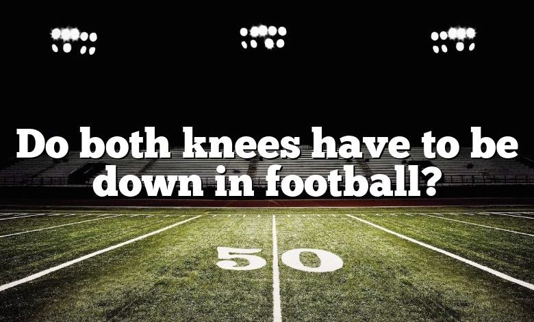 Do both knees have to be down in football?