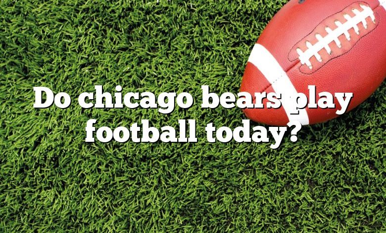 Do chicago bears play football today?