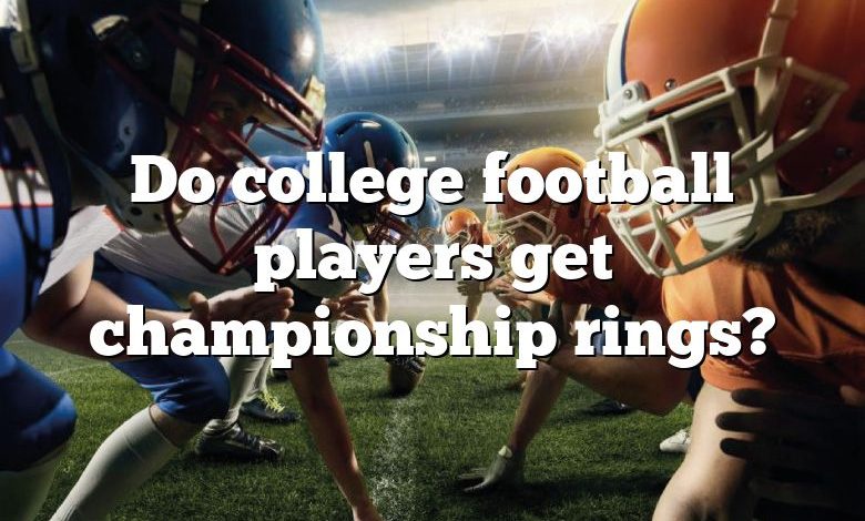 Do college football players get championship rings?