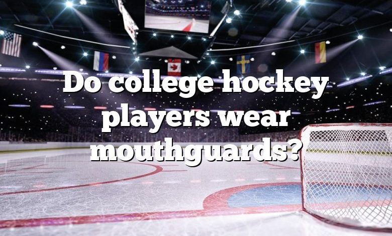 Do college hockey players wear mouthguards?