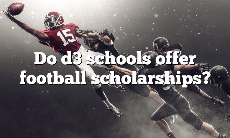 Do d3 schools offer football scholarships?