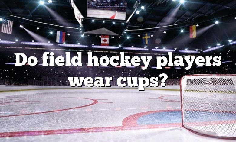 Do field hockey players wear cups?