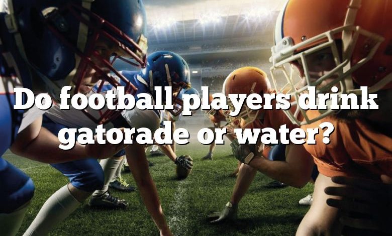 Do football players drink gatorade or water?