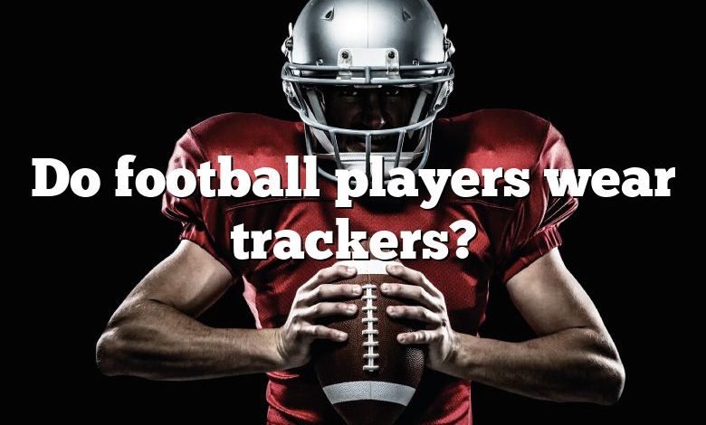 Do football players wear trackers?
