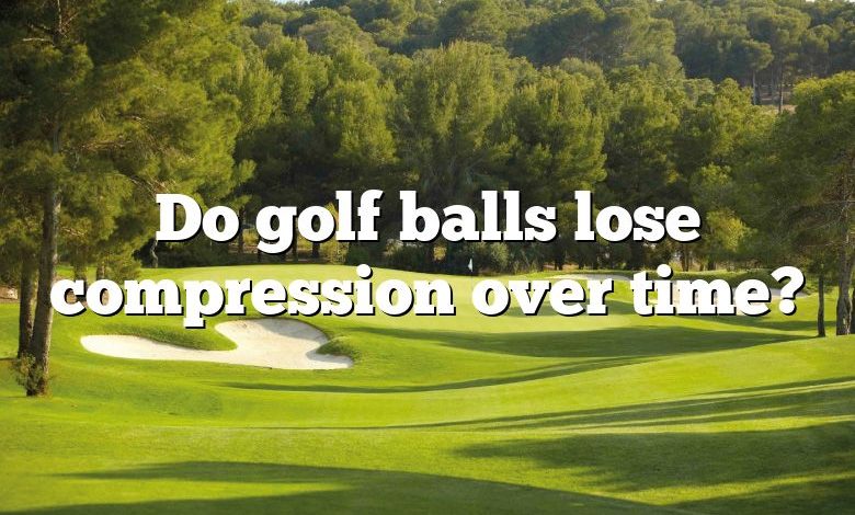 Do golf balls lose compression over time?