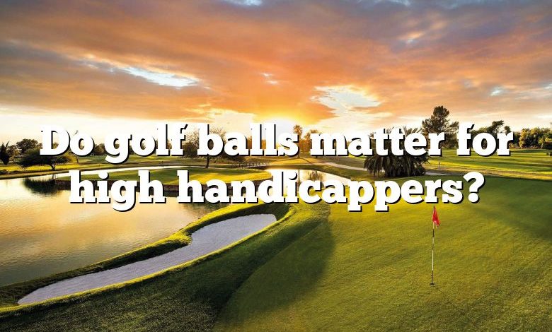 Do golf balls matter for high handicappers?