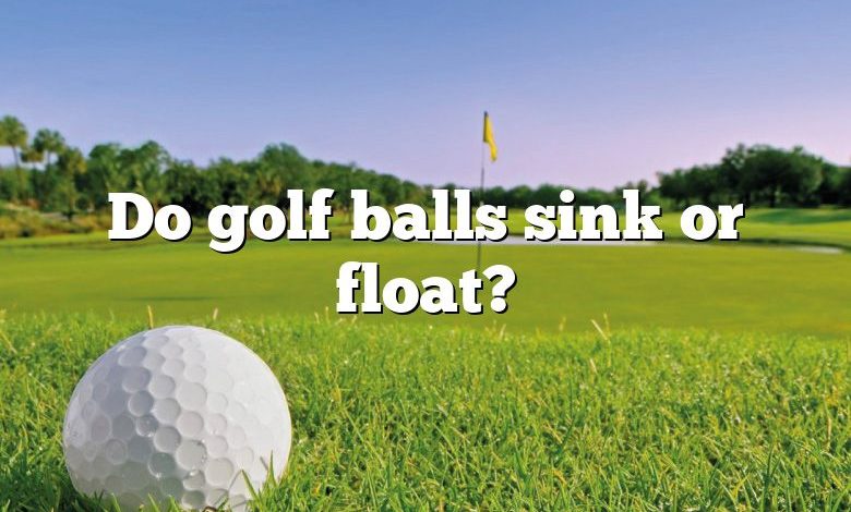 Do golf balls sink or float?