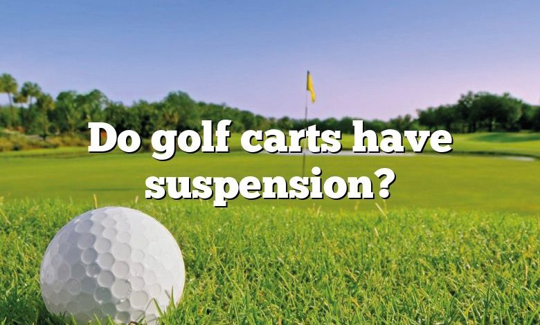 Do golf carts have suspension?