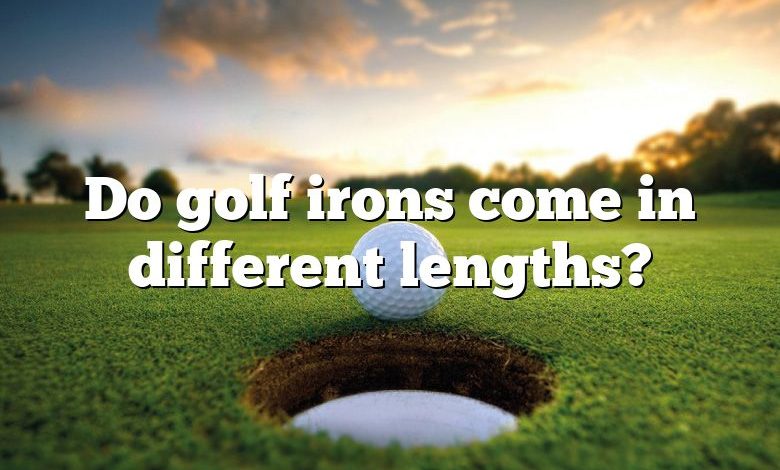 Do golf irons come in different lengths?