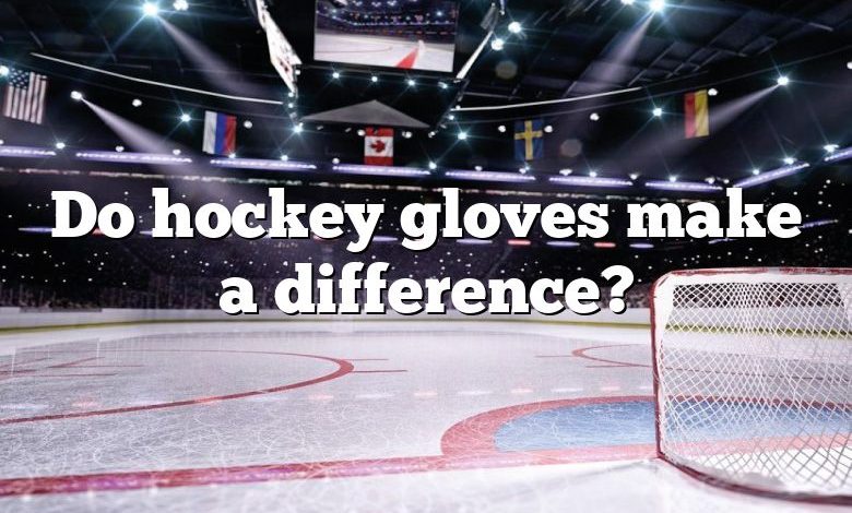 Do hockey gloves make a difference?