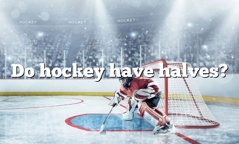 Do hockey have halves?