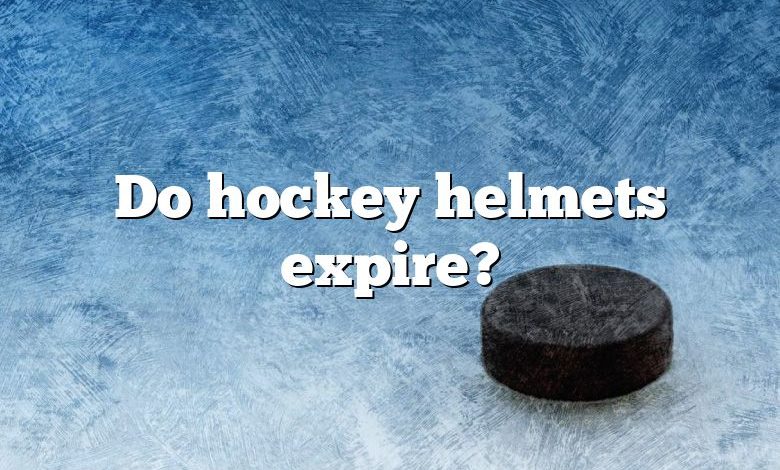 Do hockey helmets expire?