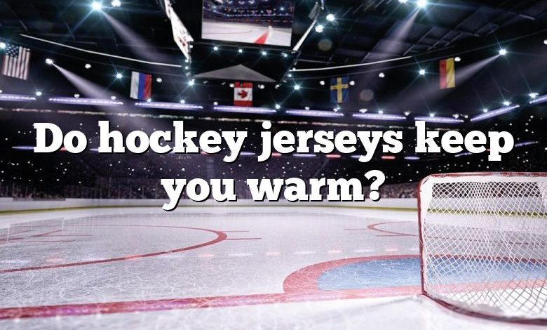 Do hockey jerseys keep you warm?