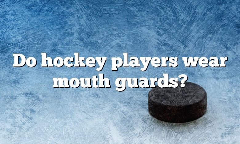 Do hockey players wear mouth guards?