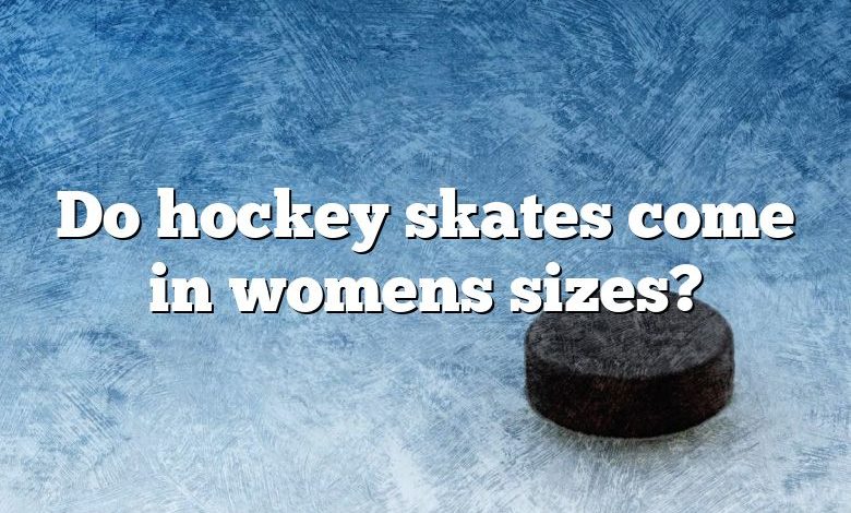 Do hockey skates come in womens sizes?