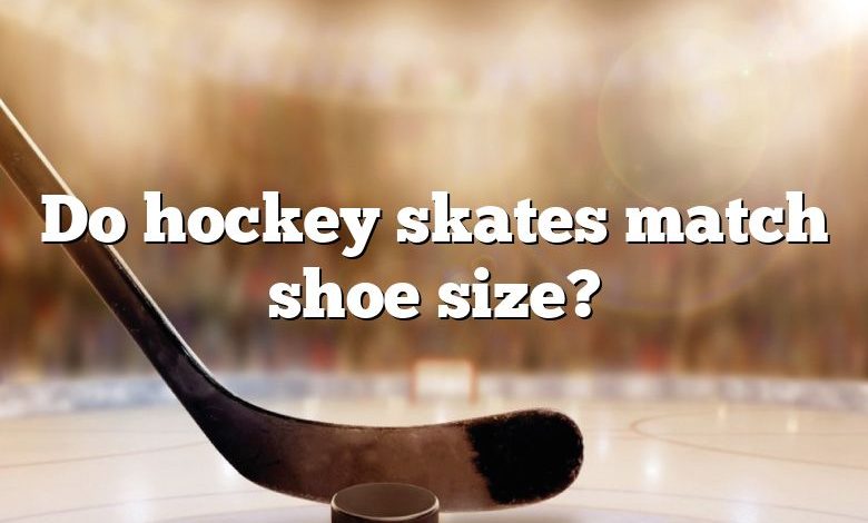 Do hockey skates match shoe size?