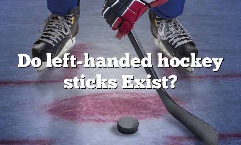 Do left-handed hockey sticks Exist?