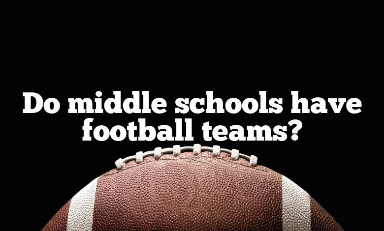 Do middle schools have football teams?