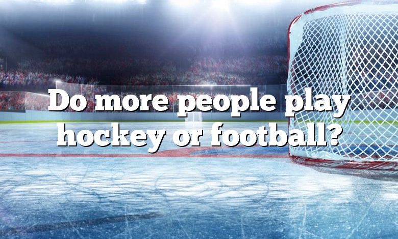 Do more people play hockey or football?