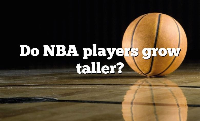 Do NBA players grow taller?