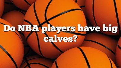 Do NBA players have big calves?