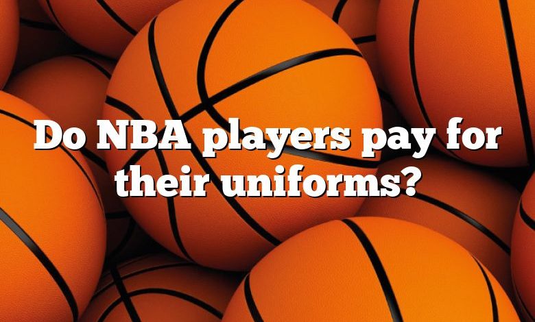 Do NBA players pay for their uniforms?
